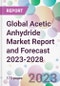 Global Acetic Anhydride Market Report and Forecast 2023-2028 - Product Image