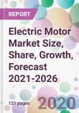 Electric Motor Market Size, Share, Growth, Forecast 2021-2026- Product Image