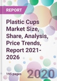 Plastic Cups Market Size, Share, Analysis, Price Trends, Report 2021-2026- Product Image