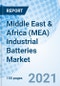 Middle East & Africa (MEA) Industrial Batteries Market (2021-2027): Market Forecast by Types, by Applications, by Countries, and Competitive Landscape - Product Thumbnail Image
