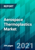 Aerospace Thermoplastics Market Size, Share, Trend, Forecast, and Competitive Analysis: 2021-2026- Product Image