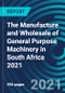 The Manufacture and Wholesale of General Purpose Machinery in South Africa 2021 - Product Thumbnail Image