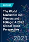 The World Market for Cut Flowers and Foliage: A 2022 Global Trade Perspective - Product Image