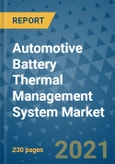 Automotive Battery Thermal Management System Market - Global Industry Analysis (2017 - 2020) - Growth Trends and Market Forecast (2021 - 2026)- Product Image