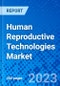 Human Reproductive Technologies Market, By Technology, and By Region - Size, Share, Outlook, and Opportunity Analysis, 2023 - 2030 - Product Thumbnail Image