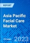 Asia Pacific Facial Care Market, By Product Type, By Distribution Channel, and By Country - Size, Share, Outlook, and Opportunity Analysis, 2023 - 2030 - Product Image