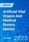 Artificial Vital Organs And Medical Bionics Market - Size, Share, Outlook, and Opportunity Analysis, 2023 - 2030 - Product Thumbnail Image