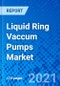 Liquid Ring Vaccum Pumps Market, By Stage, By Material Type, By Capacity, By End-use, By Region - Size, Share, Outlook, and Opportunity Analysis, 2021 - 2028 - Product Thumbnail Image