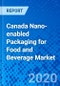Canada Nano-enabled Packaging for Food and Beverage Market - Size, Share, Outlook, and Opportunity Analysis, 2019 - 2027 - Product Thumbnail Image