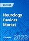 Neurology Devices Market, By Device Type, By End user and By Region - Size, Share, Outlook, and Opportunity Analysis, 2023 - 2030 - Product Image