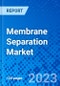 Membrane Separation Market, by Technology, by Application, and by Region - Size, Share, Outlook, and Opportunity Analysis, 2022 - 2030 - Product Image