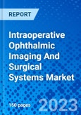 Intraoperative Ophthalmic Imaging and Surgical Systems Market - Size, Share, Outlook, and Opportunity Analysis, 2019 - 2027- Product Image