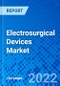 Electrosurgical Devices Market, by Product Type, by Application, by End User, and by Region - Size, Share, Outlook, and Opportunity Analysis, 2022-2030 - Product Image