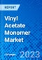 Vinyl Acetate Monomer Market, by Application, by Region - Size, Share, Outlook, and Opportunity Analysis, 2022-2030 - Product Image