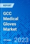 GCC Medical Gloves Market By End User, By Distribution Channels, and By Country - Size, Share, Outlook, and Opportunity Analysis, 2023 - 2030 - Product Thumbnail Image