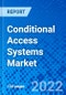 Conditional Access Systems Market, By Solution Type, By Application, By Region - Size, Share, Outlook, and Opportunity Analysis, 2022 - 2030 - Product Image