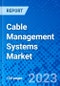Cable Management Systems Market, By Product Type, By End-use Industry, and By Region - Size, Share, Outlook, and Opportunity Analysis, 2022 - 2030 - Product Image