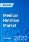 Medical Nutrition Market, by Nutrition Type, by Patient Type, by Indication, by Route of Administration, by End User, and by Region - Size, Share, Outlook, and Opportunity Analysis, 2022 - 2030 - Product Image