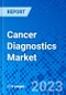 Cancer Diagnostics Market, By Test Type, By Cancer Type, By End User, and by Region - Size, Share, Outlook, and Opportunity Analysis, 2023 - 2030 - Product Image