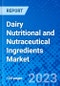 Dairy Nutritional and Nutraceutical Ingredients Market - Size, Share, Outlook, and Opportunity Analysis, 2019 - 2027 - Product Thumbnail Image