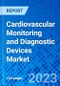 Cardiovascular Monitoring and Diagnostic Devices Market, By Product Type, By End User, and By Region - Size, Share, Outlook, and Opportunity Analysis, 2023 - 2030 - Product Image