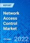 Network Access Control Market, By Type, By Deployment Type, By End-use Industry, By Region - Size, Share, Outlook, and Opportunity Analysis, 2022 - 2030 - Product Image