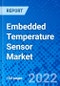Embedded Temperature Sensor Market, By Type, End-use Industry, and By Region - Size, Share, Outlook, and Opportunity Analysis, 2022 - 2030 - Product Image