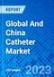 Global And China Catheter Market, By Product Type, By End User, and By Region - Size, Share, Outlook, and Opportunity Analysis, 2023 - 2030 - Product Thumbnail Image