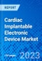 Cardiac Implantable Electronic Device Market, By Type, By End User, and By Region - Size, Share, Outlook, and Opportunity Analysis, 2023 - 2030 - Product Image