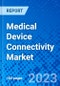 Medical Device Connectivity Market - Size, Share, Outlook, and Opportunity Analysis, 2019 - 2027 - Product Thumbnail Image