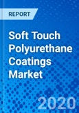 Soft Touch Polyurethane Coatings Market - Size, Share, Outlook, and Opportunity Analysis, 2019 - 2027- Product Image