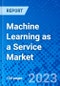 Machine Learning as a Service Market, By Deployment By End-use Application, By Region - Size, Share, Outlook, and Opportunity Analysis, 2022 - 2030 - Product Image