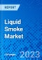 Liquid Smoke Market, By Application, and By Region- Size, Share, Outlook, and Opportunity Analysis, 2023 - 2030. - Product Image