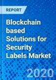 Blockchain based Solutions for Security Labels Market - Size, Share, Outlook, and Opportunity Analysis, 2019 - 2027- Product Image
