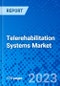 Telerehabilitation Systems Market - Size, Share, Outlook, and Opportunity Analysis, 2023 - 2030 - Product Thumbnail Image