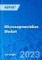 Microsegmentation Market, By Component, By Service, By Security, By Deployment Type, By Organization Size, By Vertical, and By Region - Size, Share, Outlook, and Opportunity Analysis, 2022 - 2030 - Product Image