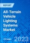 All-Terrain Vehicle Lighting Systems Market, By Type, By Supplier, By Region - Size, Share, Outlook, and Opportunity Analysis, 2022 - 2030 - Product Image