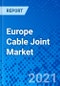 Europe Cable Joint Market - Size, Share, Outlook, and Opportunity Analysis, 2020 - 2028 - Product Thumbnail Image