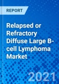 Relapsed or Refractory Diffuse Large B-cell Lymphoma Market - Size, Share, Outlook, and Opportunity Analysis, 2021 - 2028- Product Image