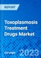 Toxoplasmosis Treatment Drugs Market by Drug Class, by Indication, by Distribution Channel, and By Region- Size, Share, Outlook, and Opportunity Analysis, 2023 - 2030 - Product Image