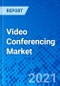 Video Conferencing Market - Size, Share, Outlook, and Opportunity Analysis, 2019 - 2027 - Product Image