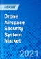 Drone Airspace Security System Market - Size, Share, Outlook, and Opportunity Analysis, 2019 - 2027 - Product Thumbnail Image