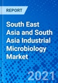 South East Asia and South Asia Industrial Microbiology Market - Size, Share, Outlook, and Opportunity Analysis, 2019 - 2027- Product Image