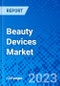 Beauty Devices Market, By Device Type, By Application, and By Region - Size, Share, Outlook, and Opportunity Analysis, 2022 - 2030 - Product Image