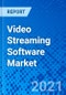 Video Streaming Software Market - Size, Share, Outlook, and Opportunity Analysis, 2019 - 2027 - Product Image
