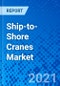 Ship-to-Shore Cranes Market - Size, Share, Outlook, and Opportunity Analysis, 2019 - 2027 - Product Thumbnail Image