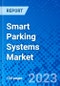 Smart Parking Systems Market, By Parking Site, By Components, By Application, By Region - Size, Share, Outlook, and Opportunity Analysis, 2023 - 2030 - Product Image