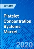 Platelet Concentration Systems Market - Size, Share, Outlook, and Opportunity Analysis, 2019 - 2027- Product Image