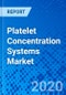 Platelet Concentration Systems Market - Size, Share, Outlook, and Opportunity Analysis, 2019 - 2027 - Product Thumbnail Image
