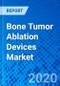 Bone Tumor Ablation Devices Market - Size, Share, Outlook, and Opportunity Analysis, 2019 - 2027 - Product Thumbnail Image